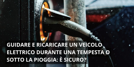 È sicuro guidare e ricaricare un veicolo elettrico durante una tempesta o sotto la pioggia?